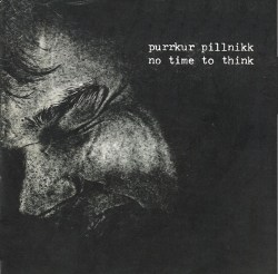 Purrkur-Pillnikk - No time to think